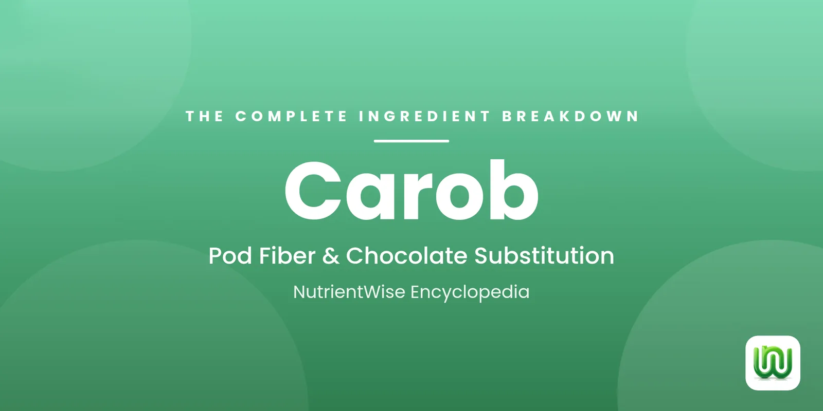 Carob: The Complete Ingredient Breakdown